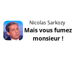 Nicolas Sarkozy – Mais vous fumez monsieur !