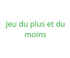 Jeu du plus et du moins